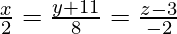 \frac{x}{2}=\frac{y+11}{8}=\frac{z-3}{-2}