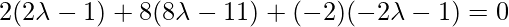 2(2\lambda-1)+8(8\lambda-11)+(-2)(-2\lambda-1)=0