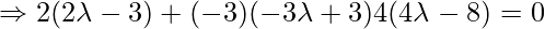 \Rightarrow 2(2\lambda-3)+(-3 )(-3\lambda+3)4(4\lambda-8)=0