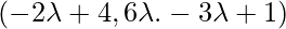 (-2\lambda+4, 6\lambda. -3\lambda+1)