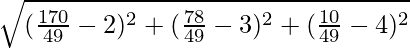 \sqrt{(\frac{170}{49}-2)^2+(\frac{78}{49}-3)^2+(\frac{10}{49}-4)^2}