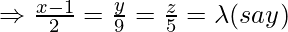 \Rightarrow \frac{x-1}{2} =  \frac{y}{9} =\frac{z}{5}=\lambda (say)