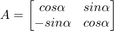 A=\begin{bmatrix}cos\alpha&sin\alpha\\-sin\alpha&cos\alpha\end{bmatrix}