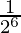 \frac{1}{2^6}