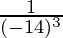 \frac{1}{(-14)^3}