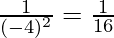 \frac{1}{(-4)^2} = \frac{1}{16} 