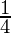 \frac{1}{4}