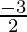 \frac{-3}{2} 