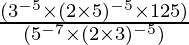 \frac{(3^{-5} \times (2\times 5)^{-5} \times 125)}{(5^{-7} \times (2 \times 3)^{-5})}