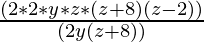 \frac{(2 * 2 * y * z * (z+8) (z-2))}{(2y(z+8))}  