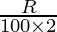 \frac{R}{100 \times 2}  