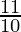 \frac{11}{10}  