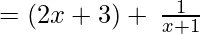 =(2x+3)+\:\frac{1}{x+1}