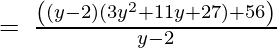 =\:\frac{\left((y-2)(3y^2+11y+27)+56\right)}{y-2} 