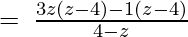 =\:\frac{3z\left(z-4)-1(z-4\right)}{4-z} 