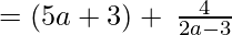 =(5a+3)+\:\frac{4}{2a-3}