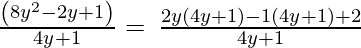 ⇒\:\frac{\left(8y^2-2y+1\right)}{4y+1}=\:\frac{2y\left(4y+1)-1(4y+1\right)+2}{4y+1}