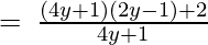 =\:\frac{\left(4y+1)(2y-1\right)+2}{4y+1} 