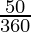 \frac{50°}{360°} 