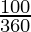 \frac{100°}{360°}