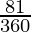 \frac{81°}{360°}