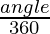 \frac{angle}{360°} 