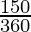 \frac{150°}{360°} 