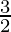 \frac{3}{2} 