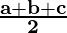 \mathbf{\frac{a+b+c}{2}}