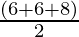 \frac{(6+6+8)}{2}