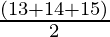 \frac{(13+14+15)}{2}