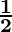 \mathbf{\frac{1}{2}}