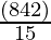 \frac{(84 × 2)}{15} 