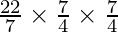 \frac{22}{7} \times \frac{7}{4} \times \frac{7}{4}   