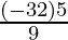 \frac{(-32)×5}{9}