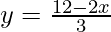 y=\frac{12-2x}{3}