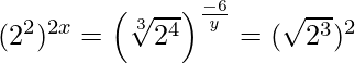 (2^2)^{2x}=\left(\sqrt[3]{2^4}\right)^{\frac{-6}{y}}=(\sqrt{2^3})^2