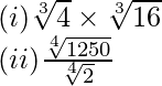 \\(i)\sqrt[3]{4} \times \sqrt[3]{16}\\ (ii)\frac{\sqrt[4]{1250}}{\sqrt[4]{2}}