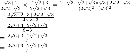 \frac{\sqrt3+1}{2\sqrt2-\sqrt3}\times\frac{2\sqrt2+3}{2\sqrt2+\sqrt3}=\frac{2\times\sqrt3\times\sqrt2+\sqrt3\times\sqrt3+2\sqrt2+\sqrt3}{(2\sqrt2)^2-(\sqrt3)^2}\\ =\frac{2\sqrt{3\times2}+3+2\sqrt2+\sqrt3}{4\times2-3}\\ =\frac{2\sqrt6+3+2\sqrt2+\sqrt3}{8-3}\\ =\frac{2\sqrt6+3+2\sqrt2+\sqrt3}{5}\\ =\frac{2\sqrt6+3+2\sqrt2+\sqrt3}{5}