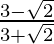 \frac{3-\sqrt2}{3+\sqrt2}