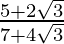 \frac{5+2\sqrt3}{7+4\sqrt3}