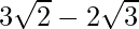 3\sqrt2-2\sqrt3  