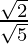 \frac{\sqrt2}{\sqrt5}  