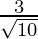 \frac{3}{\sqrt{10}}