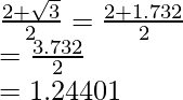 \frac{2+\sqrt3}{2}=\frac{2+1.732}{2}\\ =\frac{3.732}{2}\\ =1.24401