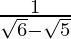 \frac{1}{\sqrt6-\sqrt5}