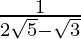 \frac{1}{2\sqrt5-\sqrt3}