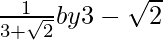 \frac{1}{3+\sqrt2}by3-\sqrt2  