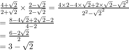 \frac{4+\sqrt2}{2+\sqrt2}\times\frac{2-\sqrt2}{2-\sqrt2}=\frac{4\times2-4\times\sqrt2+2\times\sqrt2-\sqrt2^2}{2^2-\sqrt2^2}\\ =\frac{8-4\sqrt2+2\sqrt2-2}{4-2}\\ =\frac{6-2\sqrt2}{2}\\ =3-\sqrt2