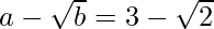 a-\sqrt{b}=3-\sqrt2